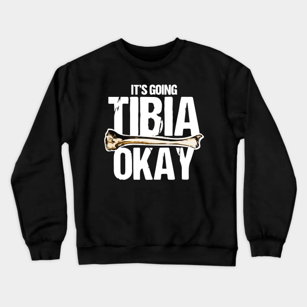 It's Going Tibia Ok Crewneck Sweatshirt by florya